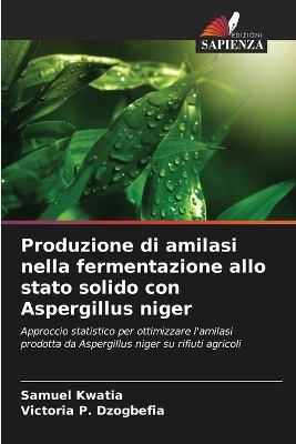 Produzione di amilasi nella fermentazione allo stato solido con Aspergillus niger - Samuel Kwatia, Victoria P Dzogbefia