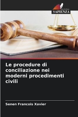 Le procedure di conciliazione nei moderni procedimenti civili - Senen Francois Xavier