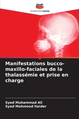 Manifestations bucco-maxillo-faciales de la thalassémie et prise en charge - Syed Muhammad Ali, Syed Mahmood Haider