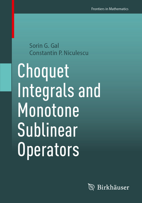 Choquet Integrals and Monotone Sublinear Operators - Sorin G. Gal, Constantin P. Niculescu