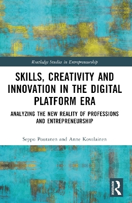 Skills, Creativity and Innovation in the Digital Platform Era - Seppo Poutanen, Anne Kovalainen