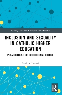 Inclusion and Sexuality in Catholic Higher Education - Mark A. Levand