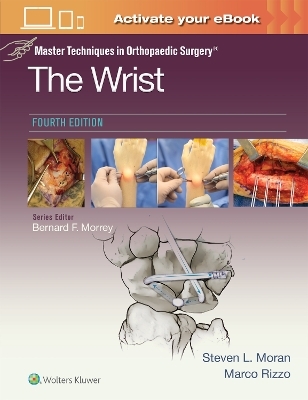 Master Techniques in Orthopaedic Surgery: The Wrist: Print + eBook with Multimedia - Steven L Moran, Marco Rizzo