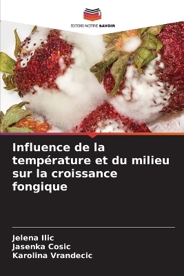 Influence de la température et du milieu sur la croissance fongique - Jelena Ilic, Jasenka Cosic, Karolina Vrandecic