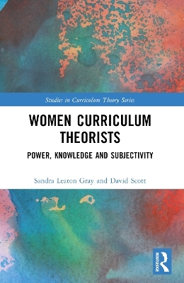 Women Curriculum Theorists - Sandra Leaton Gray, David Scott