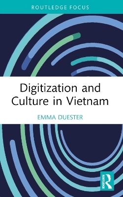 Digitization and Culture in Vietnam - Emma Duester