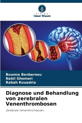 Diagnose und Behandlung von zerebralen Venenthrombosen - Boumia Benbernou, Nabil Ghomari, Rabah Kouadria