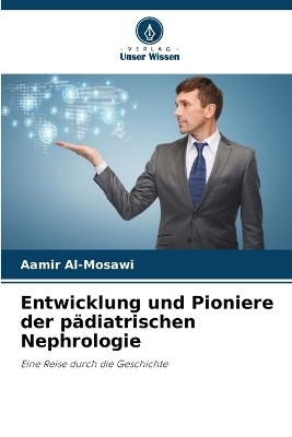 Entwicklung und Pioniere der p�diatrischen Nephrologie - Aamir Al-Mosawi