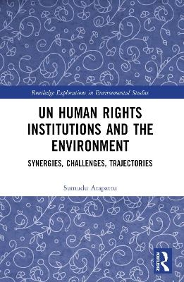 UN Human Rights Institutions and the Environment - Sumudu Atapattu