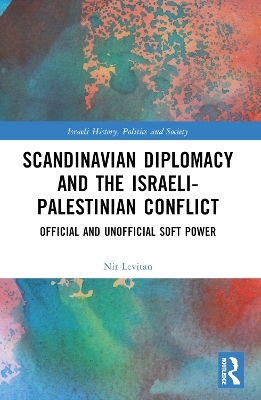 Scandinavian Diplomacy and the Israeli-Palestinian Conflict - Nir Levitan