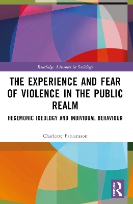 The Experience and Fear of Violence in the Public Realm - Charlotte Fabiansson