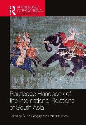 Routledge Handbook of the International Relations of South Asia - 