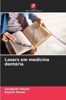 Lasers em medicina dentária - Sangeeta Nawal, Rajesh Nawal