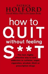 How To Quit Without Feeling S**T - Holford, Patrick; Braly, Dr James; Miller, David