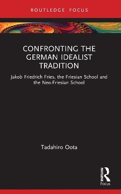 Confronting the German Idealist Tradition - Tadahiro Oota