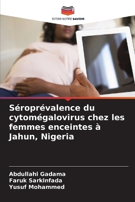 Séroprévalence du cytomégalovirus chez les femmes enceintes à Jahun, Nigeria - Abdullahi Gadama, Faruk Sarkinfada, Yusuf Mohammed