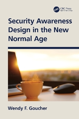 Security Awareness Design in the New Normal Age - Wendy F. Goucher