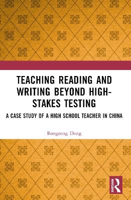 Teaching Reading and Writing Beyond High-stakes Testing - Rongrong Dong