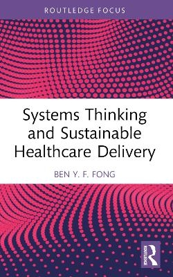 Systems Thinking and Sustainable Healthcare Delivery - Ben Y.F. Fong