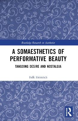 A Somaesthetics of Performative Beauty - Falk Heinrich