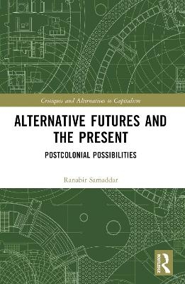 Alternative Futures and the Present - Ranabir Samaddar