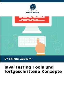 Java Testing Tools und fortgeschrittene Konzepte - Dr Shikha Gautam