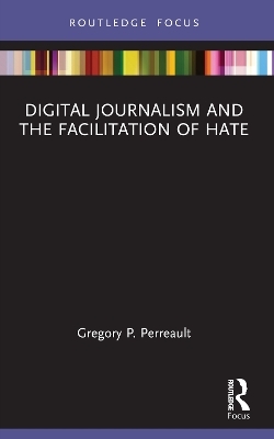 Digital Journalism and the Facilitation of Hate - Gregory P. Perreault