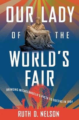 Our Lady of the World's Fair - Ruth D Nelson