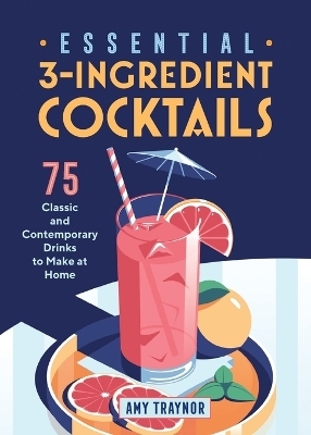 Essential 3-Ingredient Cocktails - Amy Traynor