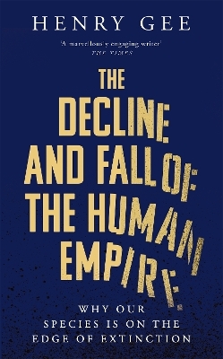 The Decline and Fall of the Human Empire - Henry Gee