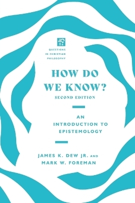 How Do We Know? - James K. Dew Jr., Mark W. Foreman