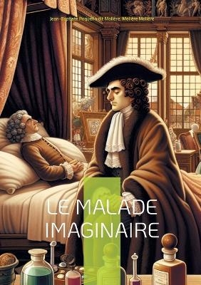 Le Malade imaginaire - Jean-Baptiste Poquelin Dit Moli�re, Moli�re Moli�re