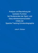 Analyse und Beurteilung der kardialen Funktion bei Studierenden der Sport- und Gesundheitswissenschaften mittels der Speckle Tracking Echokardiographie - Julia Sticken