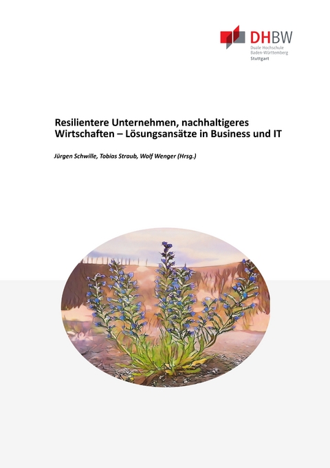 Resilentere Unternehmen, nachhaltigeres Wirtschaften – Lösungsansätze in Business und IT - Studienzentrum Wirtschaftsinformatik DHBW Stuttgart