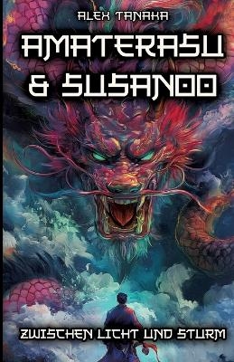 Amaterasu und Susanoo – Zwischen Licht und Sturm - Alex Tanaka