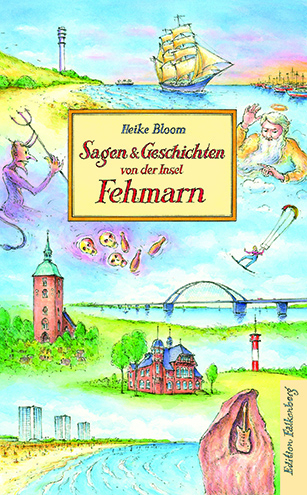 Sagen und Geschichten von der Insel Fehmarn - Heike Bloom