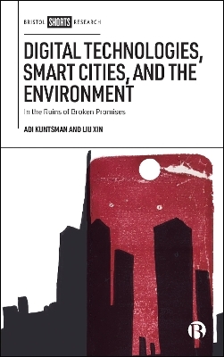 Digital Technologies, Smart Cities, and the Environment - Adi Kuntsman, Liu Xin