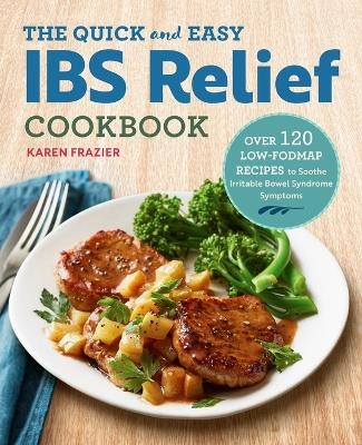 The Quick & Easy IBS Relief Cookbook - Karen Frazier