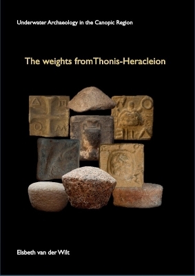 The Weights from Thonis-Heracleion - Elsbeth van Der Wilt