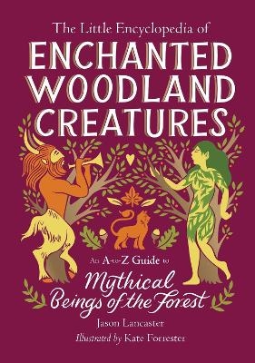 The Little Encyclopedia of Enchanted Woodland Creatures - Jason Lancaster