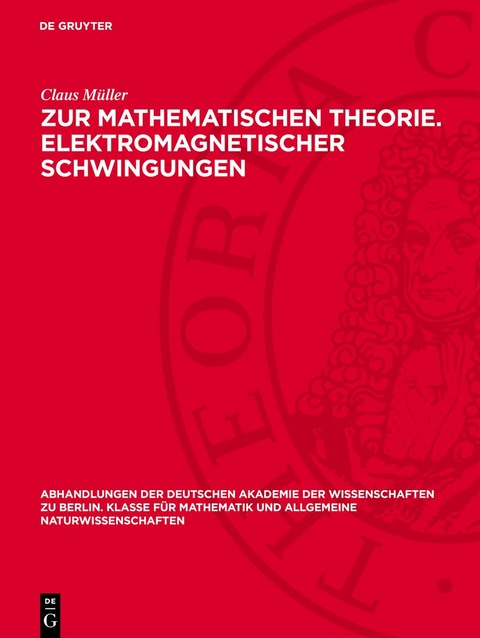 Zur mathematischen Theorie. Elektromagnetischer Schwingungen - Claus Müller