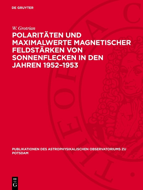 Polaritäten und Maximalwerte magnetischer Feldstärken von Sonnenflecken in den Jahren 1952–1953 - W. Grotrian