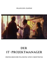 Der IT-Projektmanager - Francois Zahno