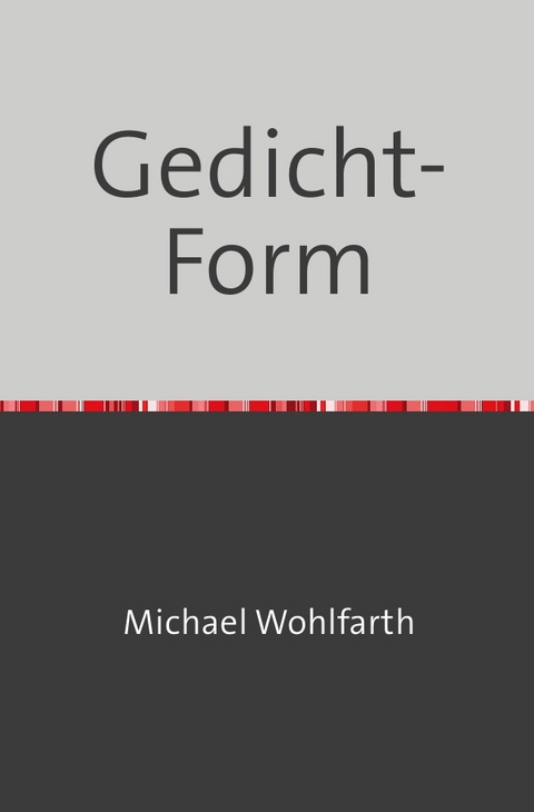 Gedicht-Form - Michael Wohlfarth