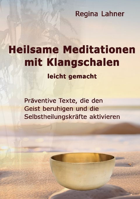 Heilsame Meditationen mit Klangschalen - Regina Lahner