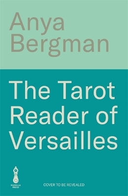 The Tarot Reader of Versailles - Anya Bergman