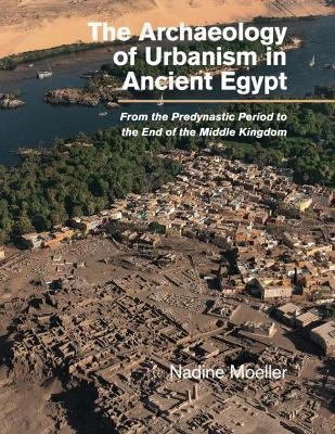 The Archaeology of Urbanism in Ancient Egypt - Nadine Moeller