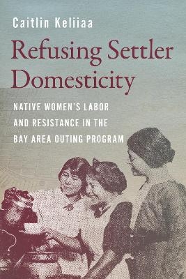 Refusing Settler Domesticity - Caitlin Keliiaa