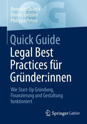 Quick Guide Legal Best Practices für Gründer:innen - Benedikt Quarch, Dennis Geissler, Philippa Peters