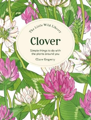 The Little Wild Library: Clover - Clare Gogerty